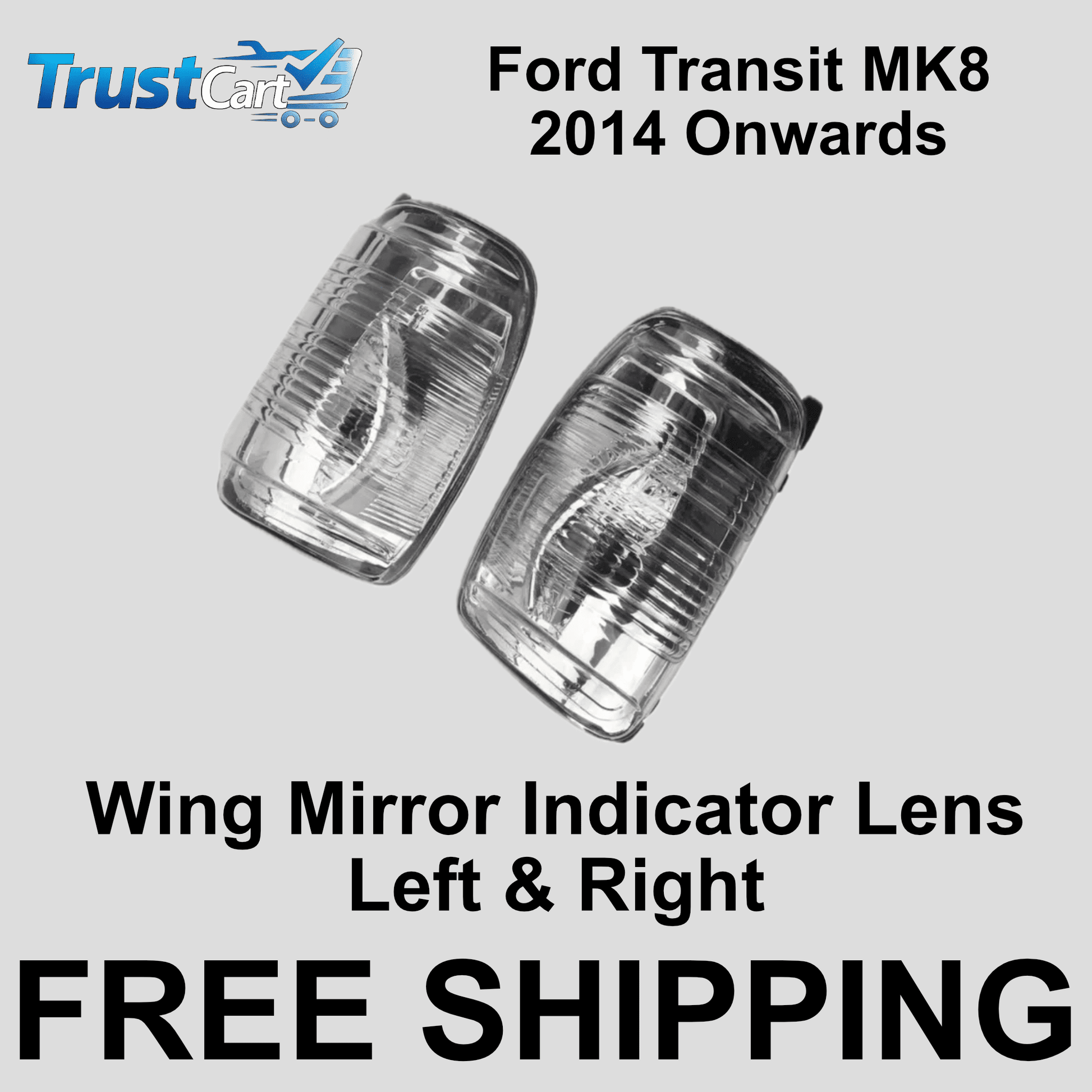 Ford Transit MK8: Wing Mirror Indicator Lens Covers (Left + Right Set) 2014 Onwards - TrustCart